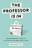 Professor Is In The Essential Guide to Turning Your Ph. D. into a Job  9780553419429 Front Cover