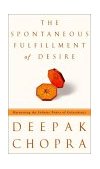 Spontaneous Fulfillment of Desire Harnessing the Infinite Power of Coincidence 2003 9780609600429 Front Cover