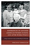 Experiences of Japanese American Women During and after World War II Living in Internment Camps and Rebuilding Life Afterwards  9780739192429 Front Cover