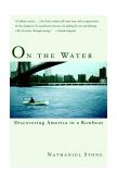On the Water Discovering America in a Row Boat 2003 9780767908429 Front Cover