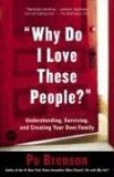 Why Do I Love These People? Understanding, Surviving, and Creating Your Own Family 2006 9780812972429 Front Cover