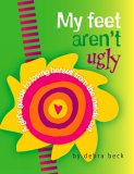My Feet Aren't Ugly A Girl's Guide to Loving Herself from the Inside Out 3rd 2007 Revised  9780825305429 Front Cover