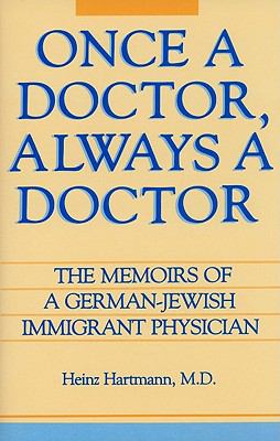 Once a Doctor, Always a Doctor The Memoirs of a German-Jewish Immigrant Physician 1986 9780879753429 Front Cover