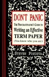 Don't Panic The Procrastinator's Guide to Writing an Effective Term Paper 1996 9780942208429 Front Cover