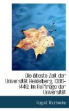 Die ï¿½lteste Zeit Der Universitï¿½t Heidelberg, 1386-1449: Im Auftrage Der Universitï¿½t 2009 9781113069429 Front Cover