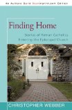 Finding Home Stories of Roman Catholics Entering the Episcopal Church 2011 9781450276429 Front Cover