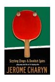 Sizzling Chops and Devilish Spins Ping-Pong and the Art of Staying Alive 2002 9781568582429 Front Cover