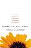 Waking up to What You Do A Zen Practice for Meeting Every Situation with Intelligence and Compassion 2006 9781590303429 Front Cover