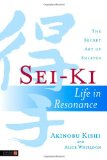 Sei-Ki Life in Resonance - the Secret Art of Shiatsu 2011 9781848190429 Front Cover