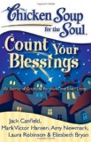Chicken Soup for the Soul: Count Your Blessings 101 Stories of Gratitude, Fortitude, and Silver Linings 2009 9781935096429 Front Cover