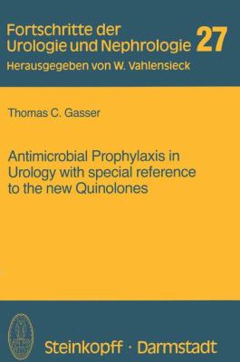 Antimicrobial Prophylaxis in Urology with Special Reference to the New Quinolones 1992 9783798509429 Front Cover