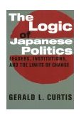 Logic of Japanese Politics Leaders, Institutions, and the Limits of Change cover art