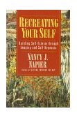 Recreating Your Self Building Self-Esteem Through Imaging and Self-Hypnosis 1996 9780393312430 Front Cover