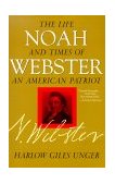 Noah Webster The Life and Times of an American Patriot 2000 9780471379430 Front Cover