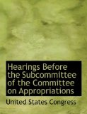 Hearings Before the Subcommittee of the Committee on Appropriations: 2008 9780554625430 Front Cover
