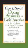 How to Say It: Doing Business in Latin America A Pocket Guide to the Culture, Customs and Etiquette 2009 9780735204430 Front Cover