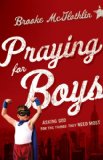 Praying for Boys Asking God for the Things They Need Most 2014 9780764211430 Front Cover