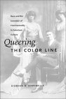 Queering the Color Line Race and the Invention of Homosexuality in American Culture cover art