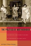 Politics of Motherhood Maternity and Women's Rights in Twentieth-Century Chile  9780822960430 Front Cover