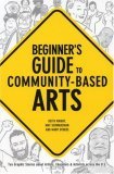 Beginner's Guide to Community-Based Arts , 1st Editon OUT of STOCK Ten Graphic Stories about Artists, Educators and Activists Across the U. S. cover art