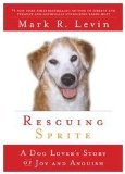 Rescuing Sprite A Dog Lover's Story of Joy and Anguish 2009 9781439165430 Front Cover