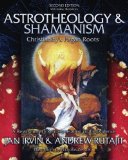 Astrotheology and Shamanism Christianity's Pagan Roots - A Revolutionary Reinterpretation of the Evidence 2009 9781439222430 Front Cover