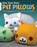 Sew Your Own Pet Pillows Twelve Huggable Friends You Can Easily Make  9781574213430 Front Cover
