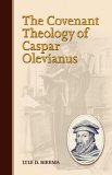 Covenant Theology of Caspar Olevianus 2005 9781892777430 Front Cover