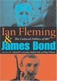 Ian Fleming &amp; James Bond The Cultural Politics of 007 2005 9780253217431 Front Cover