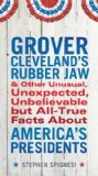 Grover Cleveland's Rubber Jaw and Other Unusual, Unexpected, Unbelievable but Al 2012 9780399537431 Front Cover