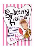 Splitting Hairs The Bald Truth about Bad Hair Days 1998 9780684826431 Front Cover