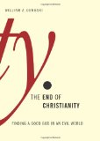 End of Christianity Finding a Good God in an Evil World cover art