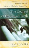 Counsel of Heaven on Earth Foundations for Biblical Christian Counseling cover art