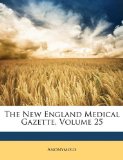 New England Medical Gazette 2010 9781148558431 Front Cover