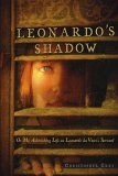 Leonardo's Shadow Or, My Astonishing Life As Leonardo Da Vinci's Servant 2006 9781416905431 Front Cover