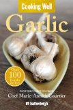Cooking Well: Garlic Over 100 Healthy Recipes 2010 9781578263431 Front Cover