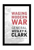 Waging Modern War Bosnia, Kosovo, and the Future of Combat  9781586480431 Front Cover