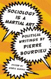 Sociology Is a Martial Art Political Writings by Pierre Bourdieu cover art