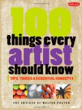 100 Things Every Artist Should Know Tips, Tricks and Essential Concepts 2012 9781600582431 Front Cover