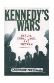 Kennedy's Wars Berlin, Cuba, Laos, and Vietnam  9780195152432 Front Cover