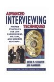 Advanced Interviewing Techniques Proven Strategies for Law Enforcement, Military, and Security Personnel  9780398074432 Front Cover