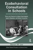 Ecobehavioral Consultation in Schools Theory and Practice for School Psychologists, Special Educators, and School Counselors  9780415993432 Front Cover