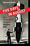 Five Days in August: How World War II Became a Nuclear War  9780691168432 Front Cover
