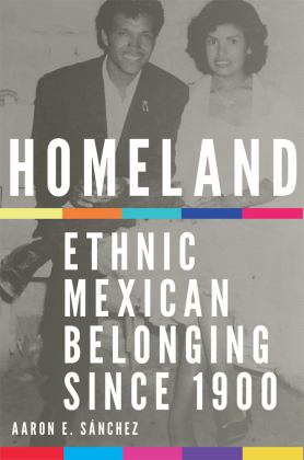 Homeland Ethnic Mexican Belonging Since 1900  9780806168432 Front Cover