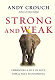 Strong and Weak Embracing a Life of Love, Risk and True Flourishing  9780830844432 Front Cover