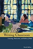 New Writing Classroom Listening, Motivation, and Habits of Mind  9780874219432 Front Cover