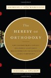 Heresy of Orthodoxy How Contemporary Culture&#39;s Fascination with Diversity Has Reshaped Our Understanding of Early Christianity