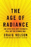 Age of Radiance The Epic Rise and Dramatic Fall of the Atomic Era 2014 9781451660432 Front Cover