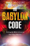 Babylon Code Solving the Bible's Greatest End-Times Mystery  9781455589432 Front Cover
