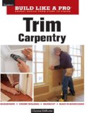 Trim Carpentry Taunton's BLP: Expert Advice from Start to Finish 2008 9781561589432 Front Cover